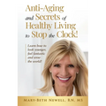 Anti-Aging and Secrets of Healthy Living to Stop the Clock!: Learn how to look younger, feel fantastic and wow the world!