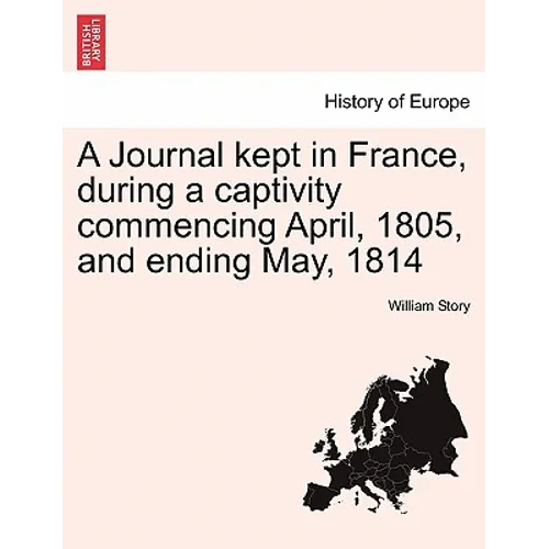A Journal Kept in France, During a Captivity Commencing April, 1805, and Ending May, 1814