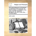 The reasonableness of Christianity, as delivered in the scriptures. To which is added, a vindication of the same, from Mr. Edwards's exceptions. By Jo