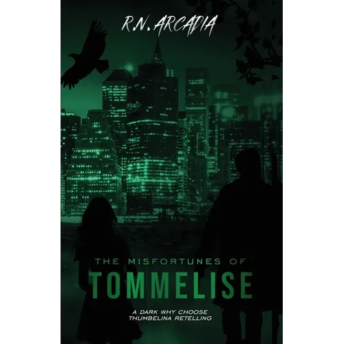 The Misfortunes of Tommelise (a Dark, Why Choose Thumbelina Retelling)