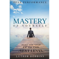 Peak Performance: Mastery of Yourself - Take The Step Up To The Next Level