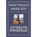 What Would Maisie Do?: Inspiration from the Pages of Maisie Dobbs
