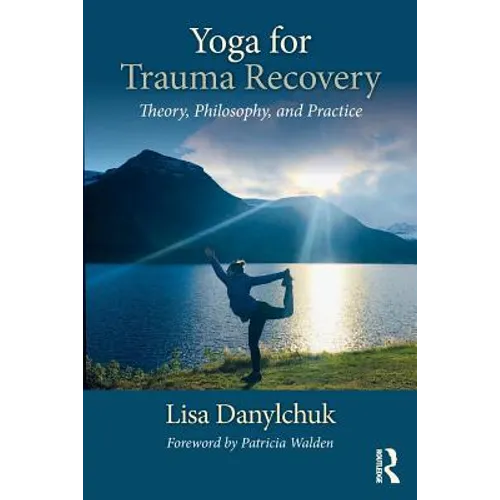 Yoga for Trauma Recovery: Theory, Philosophy, and Practice