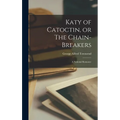 Katy of Catoctin, or The Chain-Breakers: A National Romance