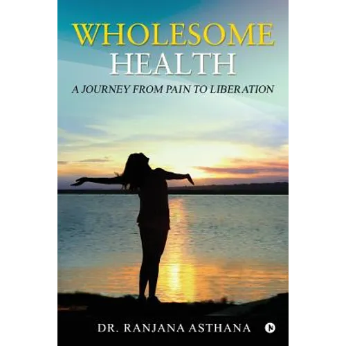 Wholesome Health: A Journey from Pain to Liberation