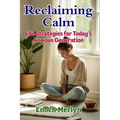 Reclaiming Calm: Life Strategies for Today's Anxious Generation