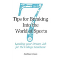 Seven Tips for Breaking into the World of Sports: Landing the Job of Your Dreams for the College Graduate