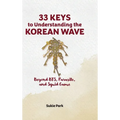 33 Keys to Understanding the Korean Wave: Beyond BTS, Parasite, and Squid Game