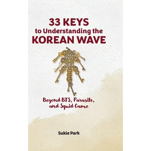 33 Keys to Understanding the Korean Wave: Beyond BTS, Parasite, and Squid Game