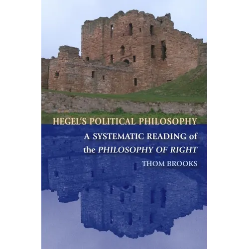 Hegel's Political Philosophy: A Systematic Reading of the Philosophy of Right