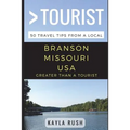 Greater Than a Tourist - Branson Missouri USA: 50 Travel Tips from a Local