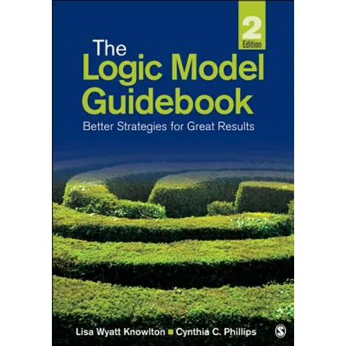 The Logic Model Guidebook: Better Strategies for Great Results