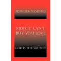 Money Can't Buy You Love: God Is the Source!