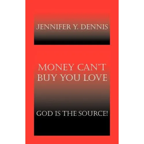 Money Can't Buy You Love: God Is the Source!