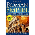 Rome: Roman Empire: Ancient Rome & The Rise & Fall