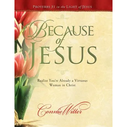 Because of Jesus: Realize You're Already a Virtuous Woman in Christ