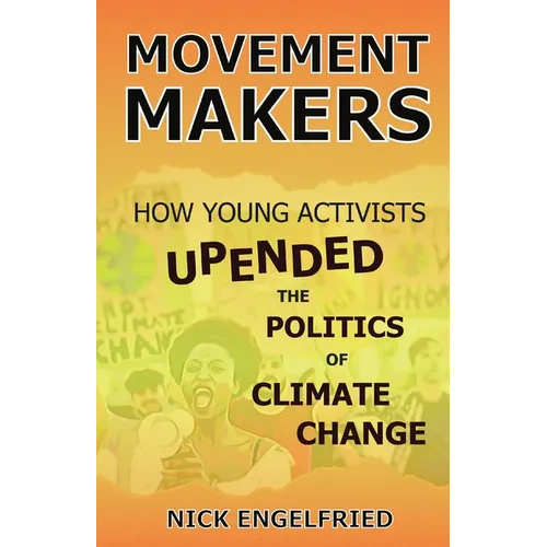 Movement Makers: How Young Activists Upended the Politics of Climate Change