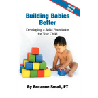 Building Babies Better: Developing a Solid Foundation for Your Child Second Edition