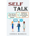 Self Talk: A New Self-help Guide to Manage Emotions (Speaking to Your Life and the Generations to Come)