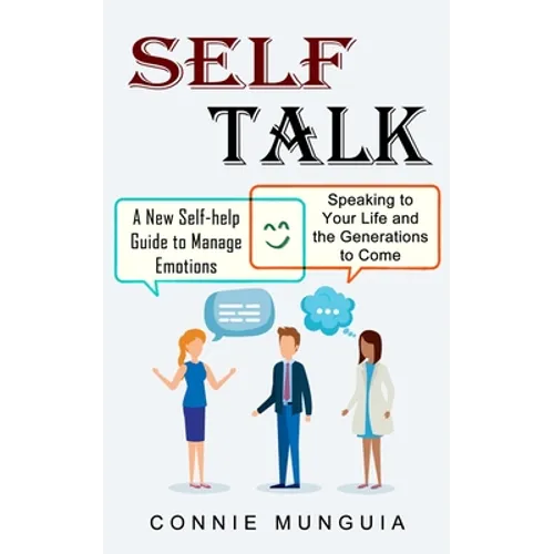 Self Talk: A New Self-help Guide to Manage Emotions (Speaking to Your Life and the Generations to Come)