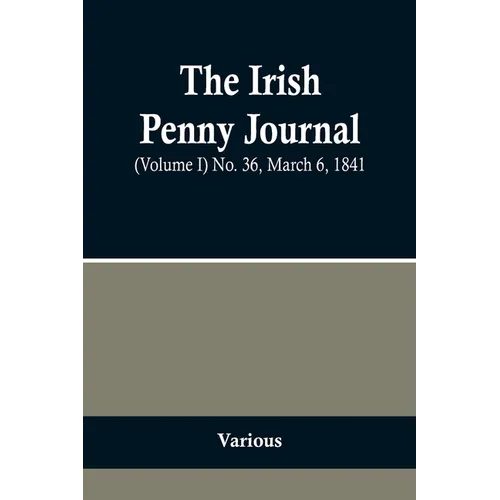 The Irish Penny Journal, (Volume I) No. 36, March 6, 1841