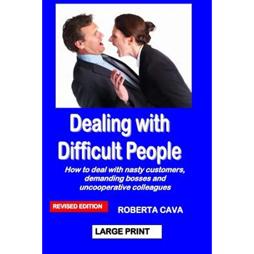 Dealing with Difficult People: How to deal with nasty customers, demanding bosses and uncooperative colleagues