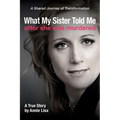 What My Sister Told Me After She Was Murdered: A Shared Journey of Transformation