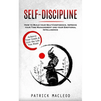 Self-Discipline: Achieve Your Goals & Live the Life You Want (How to Build your Self-Confidence, Improve your Time Management and your Emotional Intel