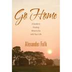 Go Home: A Guide to Achieving Your Goals While Dealing with Life's Inconveniences - Paperback