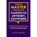 How to Master the Art of Talking to Anybody, Anywhere