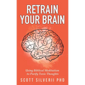 Retrain Your Brain: Using Biblical Meditation To Purify Toxic Thoughts