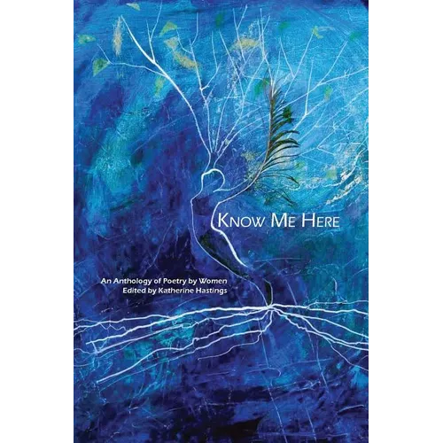 Know Me Here: An Anthology of Poetry by Women