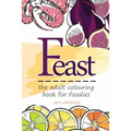 Feast: the adult colouring book for Foodies