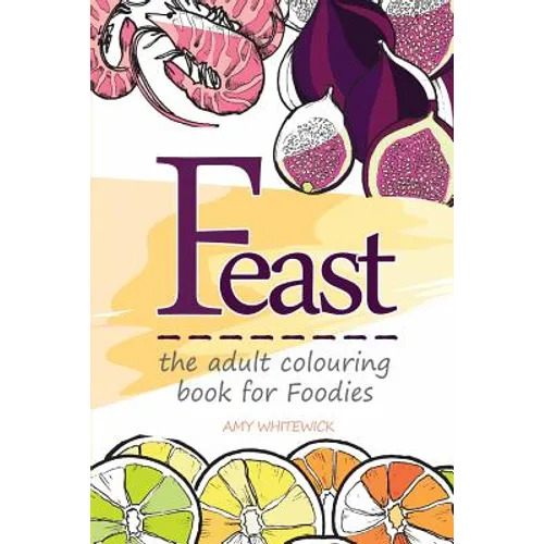 Feast: the adult colouring book for Foodies