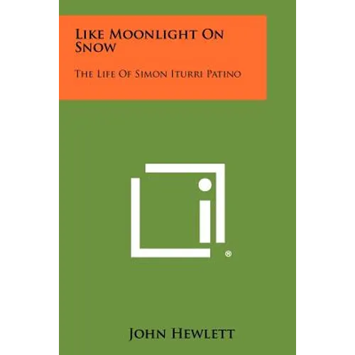 Like Moonlight On Snow: The Life Of Simon Iturri Patino