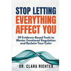 Stop Letting Everything Affect You: 59 Evidence-Based Tools to Master Emotional Regulation and Reclaim Your Calm - Paperback