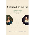 Seduced by Logic: Émilie Du Châtelet, Mary Somerville and the Newtonian Revolution