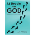 12 Steppin' with GOD: A Biblical Approach to the 12 Steps