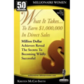What It Takes... To Earn $1,000,000 In Direct Sales: Million Dollar Achievers Reveal the Secrets to Becoming Wildly Successful (Vol. 1)