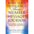 Raise Your Frequency Through Number Messages Journal: Record 365 Days of Messages from Animals, Nature, and the Universe