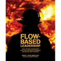 Flow-based Leadership: What the Best Firefighters can Teach You about Leadership and Making Hard Decisions