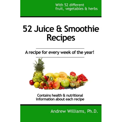 52 Juice & Smoothie Recipes: One for each week of the year!