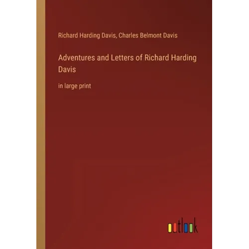 Adventures and Letters of Richard Harding Davis: in large print
