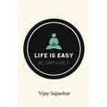 Life is Easy, We Complicate It