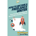 How To Become a Freelance Writer: Your Step By Step Guide To Becoming a Freelance Writer