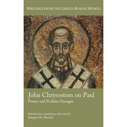 John Chrysostom on Paul: Praises and Problem Passages