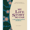 My Life Story So Far: A Grandmother's Journal: Guided Prompts to Write Your Own Memoir