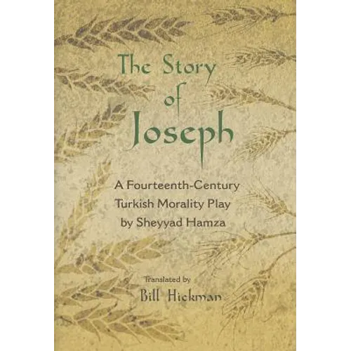 The Story of Joseph: A Fourteenth-Century Turkish Morality Play by Sheyyad Hamza