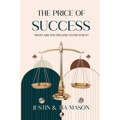 The Price of Success: What Are You Willing to Pay For It?: What Are You Willing to Pay?: What are You Willing to Pay?