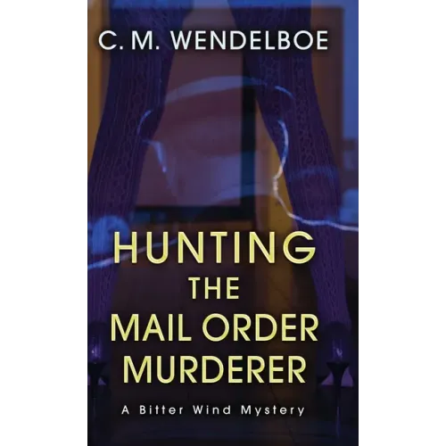 Hunting the Mail Order Murderer: A Bitter Wind Mystery